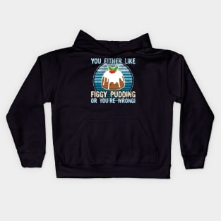 You Either Like Figgy Pudding Or You're Wrong! Kids Hoodie